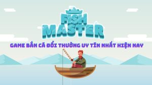 Game bắn cá đổi thưởng uy tín nhất hiện nay - Fish Master
